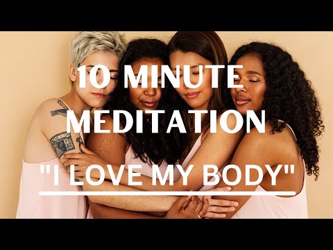 10 Minute Guided Meditation - I love My Body