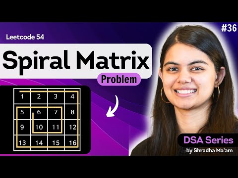 Spiral Matrix | 2D Arrays - Part 3 | Leetcode 54 | DSA Series by Shradha Ma'am