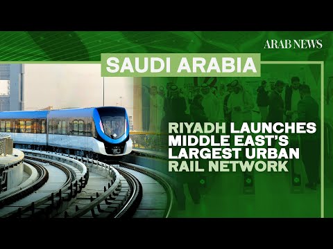 Riyadh launches Middle East’s largest urban rail network | Arab News