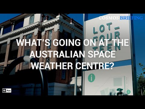 Cosmos Briefing: What's going on at the Australian Space Weather Centre?