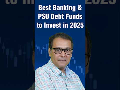 3 Best Banking & PSU Debt Funds for 2025