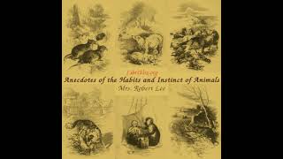 Anecdotes of the Habits and Instinct of Animals by Mrs. Robert Lee Part 2/2 | Full Audio Book