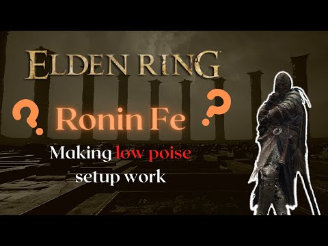 How to make low poise setup work (Ronin Fe) Elden Ring