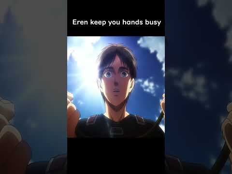 "Eren keep your hands busy"