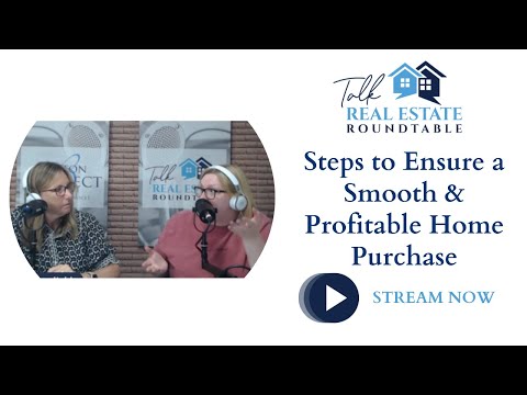 Talk Real Estate Roundtable:  Steps to Ensure a Smooth & Profitable Home Purchase