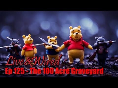 Live & Wired Ep 125: The 100 Acre Graveyard