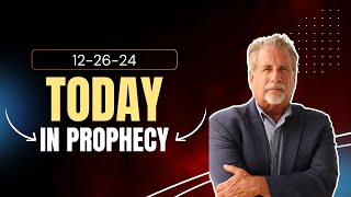 Today In Prophecy 12-26-24