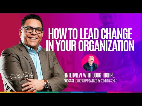 How to Lead Organizational Change Effectively | Dr. Peter Rios