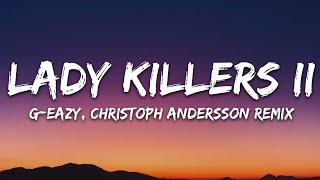 G-Eazy - Lady Killers II (Christoph Andersson Remix) (Lyrics)