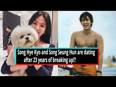 Song Hye Kyo and Song Seung Hun are dating after 23 years of breaking up!? Real Song - Song couple!