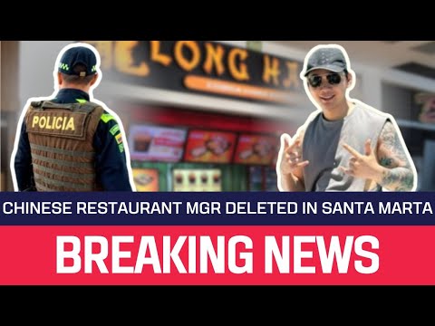 Breaking News: Manager of Long Hang Restaurant Attacked in Santa Marta Colombia