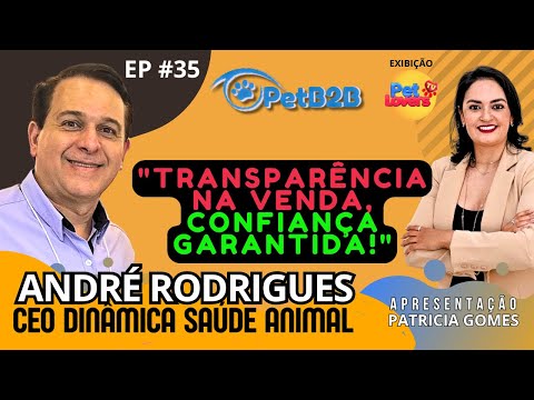 Ep. #35 - ANDRÉ RODRIGUES | CEO DINAMICA SAÚDE ANIMAL | PETB2B TEMP 1 #petlovers