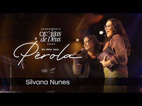 Pra. Silvana Nunes | Conferência Amigas de Deus 2024 - Eu Sou Uma Pérola