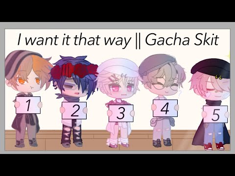 I Want It That Way || Gacha Skit