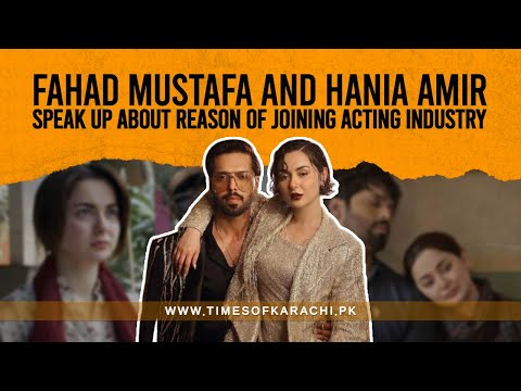 Fahad Mustafa and Hania Amir speak up about reason of joining acting industry | Kabhi Mein Kabhi Tum