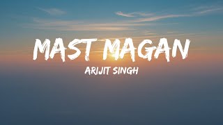 Arijit Singh - Mast Magan (Lyrics)