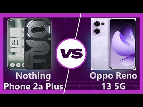 Oppo Reno 13 vs Nothing Phone 2a Plus: Everyday Use Showdown