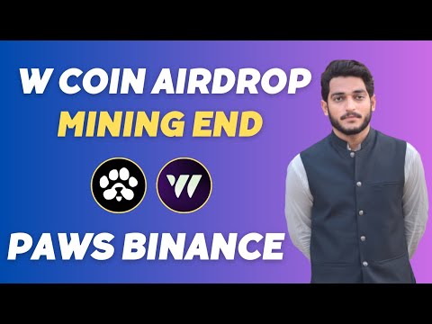 W coin Airdrop Mining End Date || Paws Airdrop Binance Listing