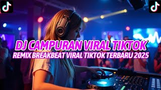 DJ CAMPURAN VIRAL TIKTOK ||REMIX BREAKBEAT VIRAL TIKTOK TERBARU 2025