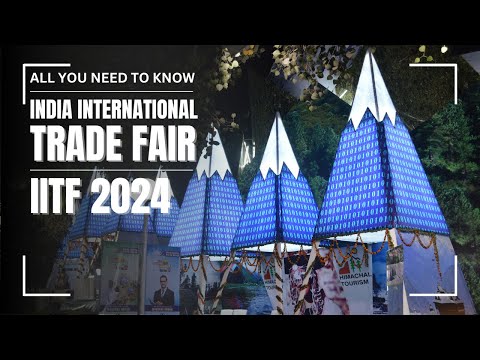 India International Trade Fair  IITF 2024: Everything You Need to Know!