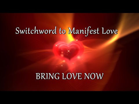 Switchword to manifest Love | Bring Love Now