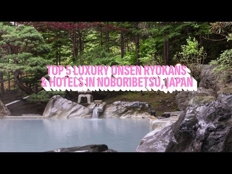 Top 5 Luxury Onsen Ryokans & Hotels in Noboribetsu, Japan