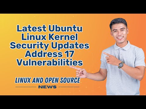 UBUNTU LINUX KERNEL SECURITY UPDATES Address 17 Vulnerabilities I LINUX AND OPEN SOURCE NEWS 📰