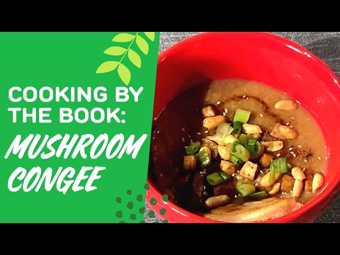 Cooking by the Book: Mushroom Congee