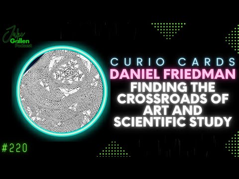 220 | Artist of Curio Cards 24-26 Shares Incredible Journey through Art & Science | Daniel Friedman