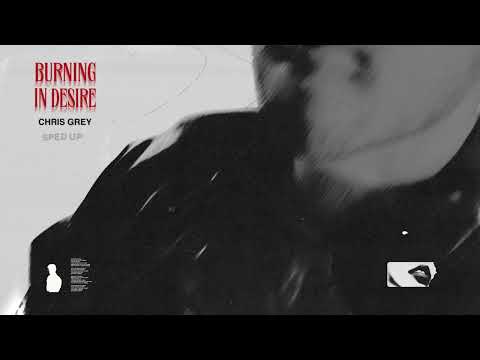 CHRIS GREY - BURNING IN DESIRE (SPED UP)