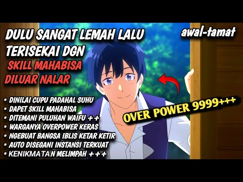 DULU SANGAT LEMAH LALU TERISEKAI DGN SKILL MAHABISA DILUAR NALAR ‼️ ISEKAI NONBIRI FULL EPISODE