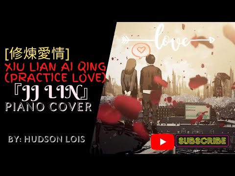 [修煉愛情] Xiu Lian Ai Qing (Practice Love)『JJ Lin』 (Piano Cover by Hudson Lois)