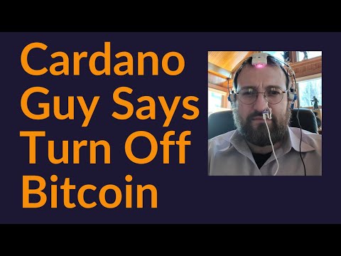 Cardano Guy Says Turn Off Bitcoin