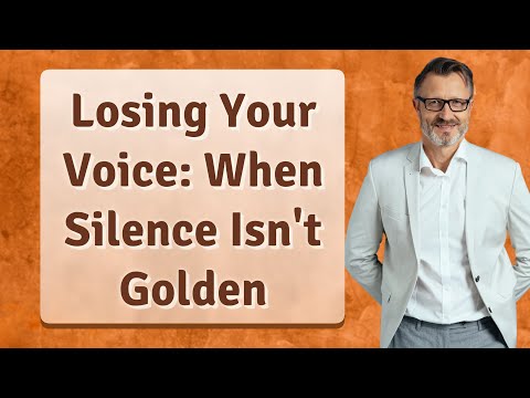 Losing Your Voice: When Silence Isn't Golden