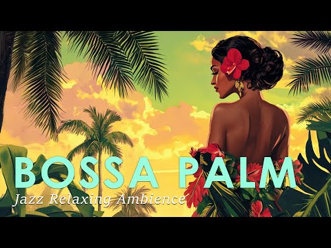 Bossa Nova Palm Mood ~ Nature Jazz Music for Enjoy Beauty Life ~ Jazz Alchemy Quartet