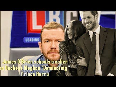 James O'Brien Schools Caller on Duchess Meghan 'Dominating' Prince Harry