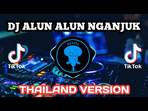 DJ TIKTOK TERBARU 2023 - ALUN ALUN NGANJUK X THAILAND STYLE REMIX FULL BASS