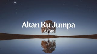 Azfar - Akan Ku Jumpa (Lirik Video)