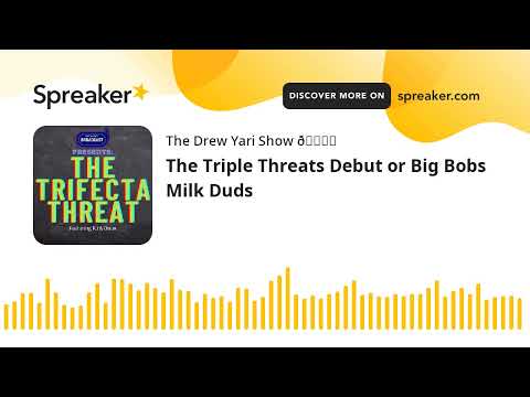 The Triple Threats Debut or Big Bobs Milk Duds