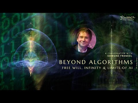 Beyond Algorithms – Free Will, Infinity & Limits of AI: Edward Frenkel