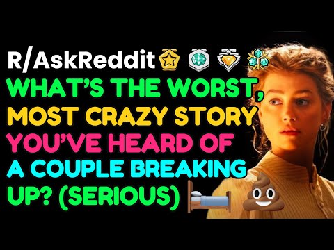 What’s The CRAZIEST Story You’ve Heard Of A Couple Breaking Up?: AskReddit