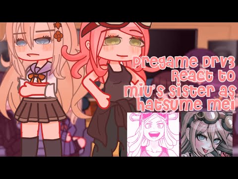 Pregame Drv3 react to Miu’s sister as Hatsume Mei