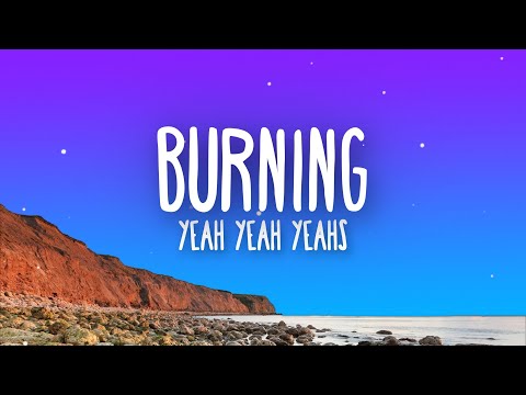 Yeah Yeah Yeahs - Burning  (Lyrics)