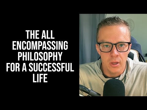 The All-Encompassing Philosophy For A Successful Life