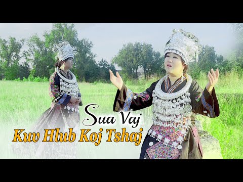 KUV HLUB KOJ TSHAJ - Sua Vaj Official Music Video