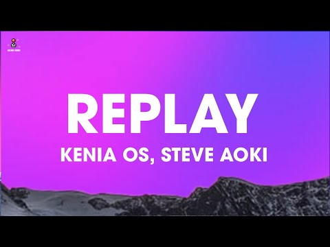 Kenia OS & Steve Aoki - Replay (Lyrics/Letra)