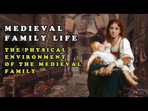 Medieval Family Life || The Physical Environment of the Medieval Family