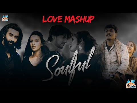 Soulful Love Mashup - AK Music | Arijit Singh Songs | Arijit Singh Jukebox | Best of 2023