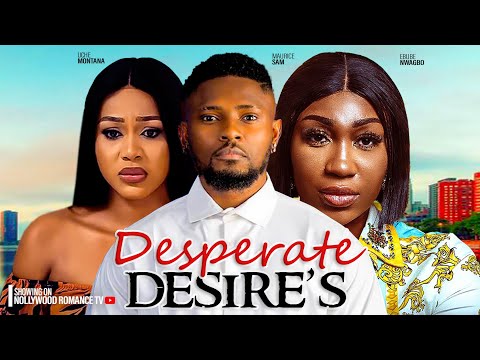 DESPERATE DESIRE'S ~ MAURICE SAM, UCHE MONTANA, EBUBE NWAGBO | 2024 LATEST AFRICAN NIGERIAN MOVIES