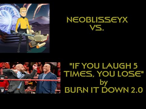 NeoBlisseyX Vs. "If You Laugh 5 Times, You Lose" by Burn It Down 2 0